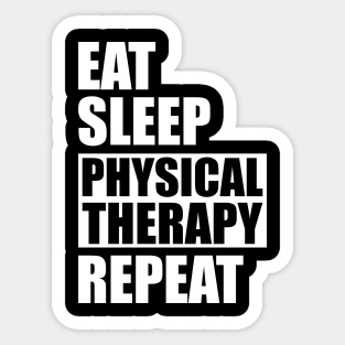 Physical Therapist - Eat Sleep Physical therapy repeat Sticker